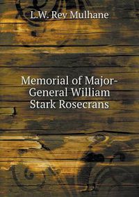 Cover image for Memorial of Major-General William Stark Rosecrans