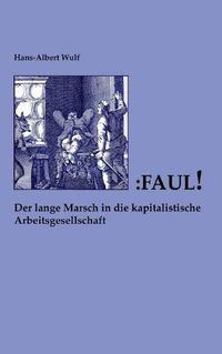 Cover image for Faul: Der lange Marsch in die kapitalistische Arbeitsgesellschaft