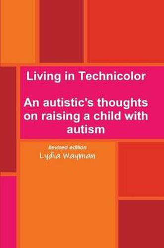 Cover image for Living in Technicolor: An Autistic's Thoughts on Raising a Child with Autism