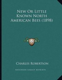 Cover image for New or Little Known North American Bees (1898)