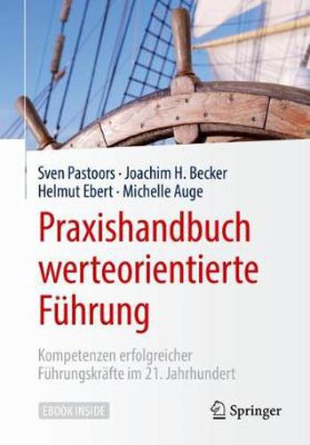 Praxishandbuch werteorientierte Fuhrung: Kompetenzen erfolgreicher Fuhrungskrafte im 21. Jahrhundert