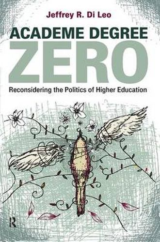 Cover image for Academe Degree Zero: Reconsidering the Politics of Higher Education