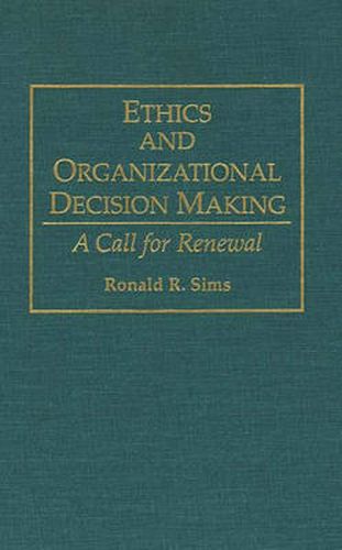 Ethics and Organizational Decision Making: A Call for Renewal