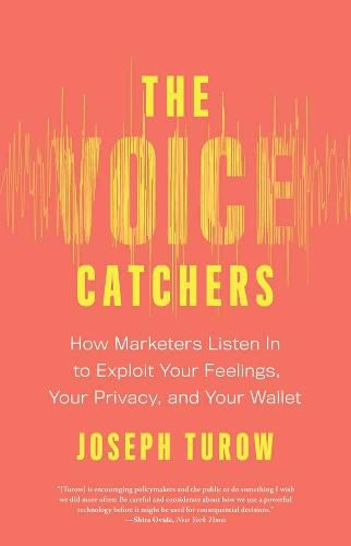 Cover image for The Voice Catchers: How Marketers Listen In to Exploit Your Feelings, Your Privacy, and Your Wallet