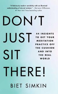 Cover image for Don't Just Sit There!: 44 Insights to Get Your Meditation Practice Off the Cushion and Into the Real World