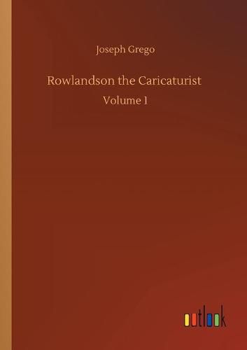 Cover image for Rowlandson the Caricaturist: Volume 1