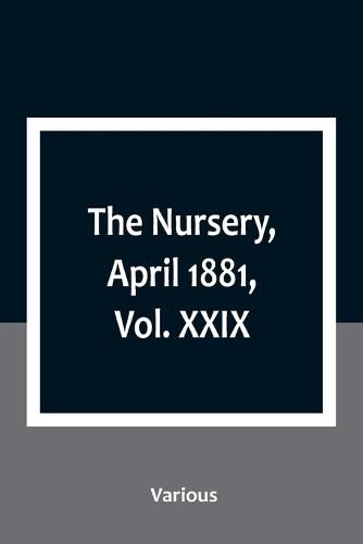 Cover image for The Nursery, April 1881, Vol. XXIX