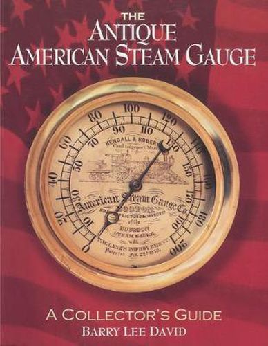 Cover image for The Antique American Steam Gauge: A Collector's Guide