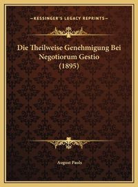 Cover image for Die Theilweise Genehmigung Bei Negotiorum Gestio (1895)