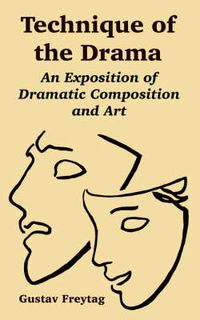 Cover image for Technique of the Drama: An Exposition of Dramatic Composition and Art