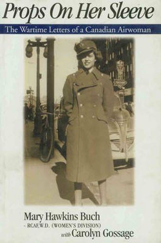 Cover image for Props on Her Sleeve: The Wartime Letters of a Canadian Airwoman