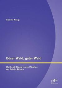Cover image for Boeser Wald, guter Wald. Wald und Baume in den Marchen der Bruder Grimm