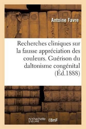 Recherches Cliniques Sur La Fausse Appreciation Des Couleurs. Persistance de la Guerison: Du Daltonisme Congenital Traite Par l'Exercice