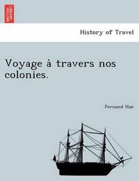 Cover image for Voyage a Travers Nos Colonies.