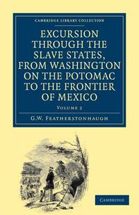 Cover image for Excursion through the Slave States, from Washington on the Potomac to the Frontier of Mexico: With Sketches of Popular Manners and Geological Notices