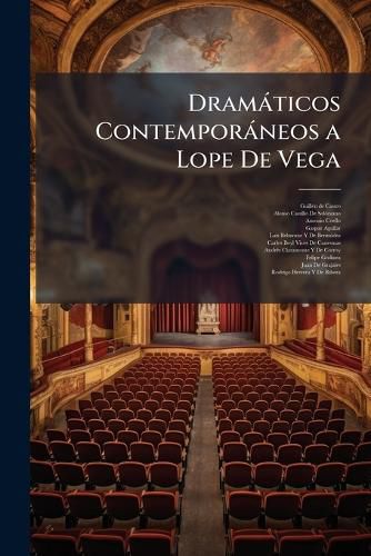 Cover image for Dramticos Contemporneos a Lope de Vega: Coleccion Escogida y Ordenada, Con Un Discurso, Apuntes Biogrficas y Crticos de Los Autores, Noticias Bibliogrficas y Catlogos