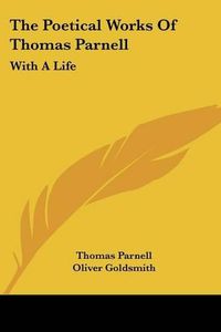 Cover image for The Poetical Works Of Thomas Parnell: With A Life