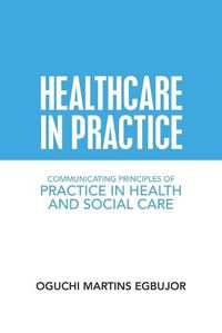 Cover image for Healthcare in Practice: Communicating Principles of Practice in Health and Social Care