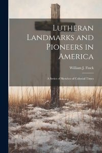 Cover image for Lutheran Landmarks and Pioneers in America