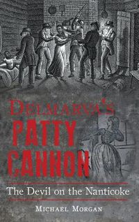 Cover image for Delmarva S Patty Cannon: The Devil on the Nanticoke