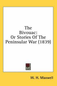 Cover image for The Bivouac: Or Stories Of The Peninsular War (1839)