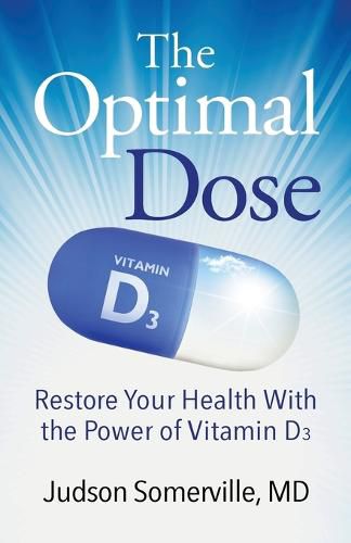 Cover image for The Optimal Dose: Restore Your Health With the Power of Vitamin D3