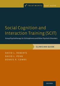 Cover image for Social Cognition and Interaction Training (SCIT): Group Psychotherapy for Schizophrenia and Other Psychotic Disorders, Clinician Guide