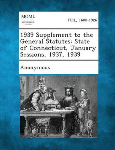 Cover image for 1939 Supplement to the General Statutes: State of Connecticut, January Sessions, 1937, 1939