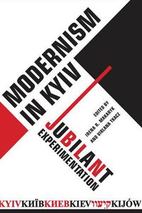 Cover image for Modernism in Kyiv: Jubilant Experimentation