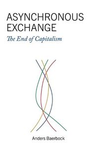 Cover image for Asynchronous Exchange: The End of Capitalism
