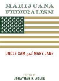 Cover image for Marijuana Federalism: Uncle Sam and Mary Jane