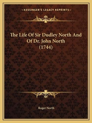 The Life of Sir Dudley North and of Dr. John North (1744)