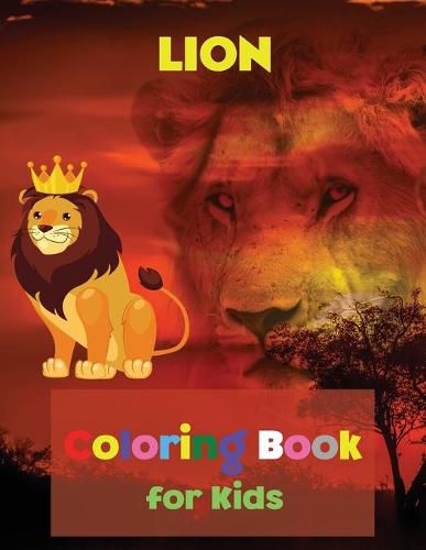 Cover image for LION Coloring Book for Kids: Coloring and Activity Book Amazing Lion Coloring Book for Kids Great Gift for Boys & Girls, Ages 2-4 4-6 4-8 6-8 Coloring Fun and Awesome Facts Kids Activities Education and Learning Fun Simple and Cute designs