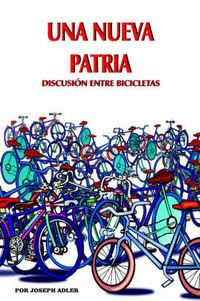 Cover image for UNA Nueva Patria: Discusion Entre Bicicletas