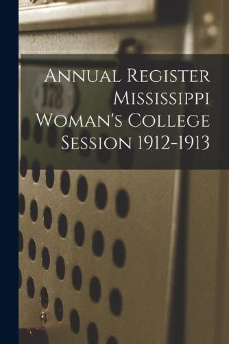 Cover image for Annual Register Mississippi Woman's College Session 1912-1913