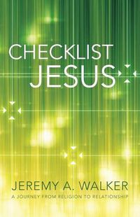 Cover image for Checklist Jesus: A Journey from Religion to Relationship