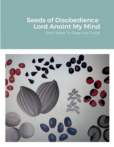 Cover image for Seeds of Disobedience &Lord Anoint My Mind