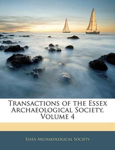 Cover image for Transactions of the Essex Archaeological Society, Volume 4