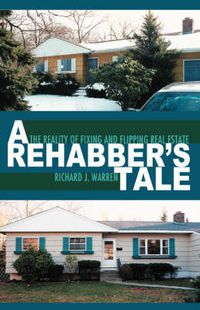 Cover image for A Rehabber's Tale: The Reality of Fixing and Flipping Real Estate