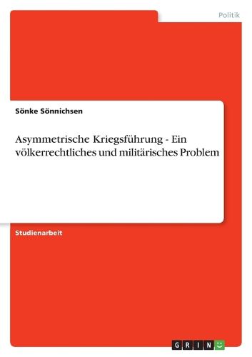 Cover image for Asymmetrische Kriegsfuhrung - Ein voelkerrechtliches und militarisches Problem