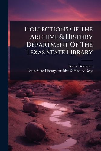 Cover image for Collections Of The Archive & History Department Of The Texas State Library