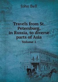 Cover image for Travels from St. Petersburg, in Russia, to diverse parts of Asia Volume 1