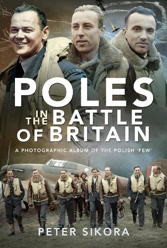 Poles in the Battle of Britain: A Photographic Album of the Polish 'Few