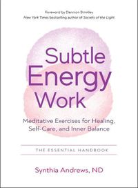 Cover image for Subtle Energy Work: Meditative Exercises for Healing, Self-Care, and Inner Balance the Essential Handbook