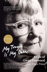 Cover image for My Tongue Is My Own: A Life of Gwen Harwood