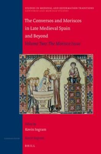 Cover image for The Conversos and Moriscos in Late Medieval Spain and Beyond: Volume 2. The Morisco Issue