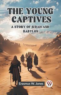 Cover image for The Young Captives A Story of Judah and Babylon