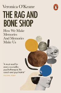 Cover image for The Rag and Bone Shop: How We Make Memories and Memories Make Us