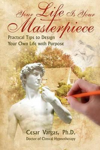 Cover image for Your Life Is Your Masterpiece: Practical Tips to Design Your Own Life with Purpose