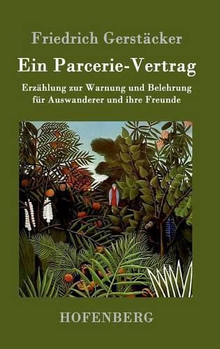 Ein Parcerie-Vertrag: Erzahlung zur Warnung und Belehrung fur Auswanderer und ihre Freunde